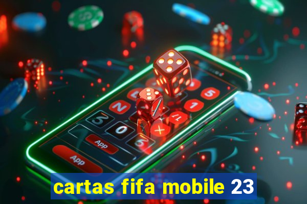 cartas fifa mobile 23